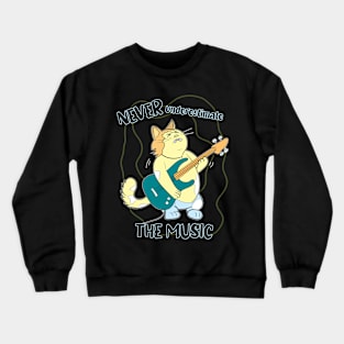 Never underestimate the music Crewneck Sweatshirt